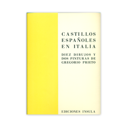 Castillos españoles en Italia. Diez dibujos y dos pinturas de Gregorio Prieto. Portada de una carpeta de dibujos en formato vertical dividida en dos franjas rectangulares. A la izquierda aparece una banda ancha de color amarillo uniforme. A la derecha, ocupando el resto de la portada, se ve un fondo liso de color crema. Sobre esta zona clara, el texto está impreso en mayúsculas y distribuido en tres bloques. El primero, situado en la parte superior, dice: “CASTILLOS ESPAÑOLES EN ITALIA”. Debajo aparece un segundo bloque con el texto: “DIEZ DIBUJOS Y DOS PINTURAS DE GREGORIO PRIETO”. En la parte inferior, centrado horizontalmente, figura “EDICIONES ÍNSULA”. La tipografía es de trazo fino y color verde oscuro. No hay imágenes ni ilustraciones; la portada se compone únicamente de las dos áreas de color y del texto impreso.