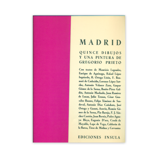 Madrid. Quince dibujos y una pintura de Gregorio Prieto Portada de una carpeta de dibujos en formato vertical, dividida en dos franjas rectangulares. A la izquierda aparece una banda ancha de color fucsia uniforme. A la derecha se muestra una zona de fondo crema donde se encuentra todo el texto impreso. En la parte superior, en mayúsculas y con tipografía de trazo fino en color verde oscuro, figura el título “MADRID”. Debajo, en líneas separadas, se lee “QUINCE DIBUJOS / Y UNA PINTURA DE / GREGORIO PRIETO”. Bajo el título aparece un bloque de texto más extenso, también en mayúsculas pequeñas, que enumera a diversos autores cuyas obras literarias se citan o inspiran los dibujos: Cervantes, Lope de Vega, Galdós, Azorín, Ortega y Gasset, Antonio Machado, Pérez de Ayala, entre otros. En la parte inferior de la portada, centrada horizontalmente, se encuentra la indicación “EDICIONES ÍNSULA”. No hay imágenes ni ilustraciones, únicamente la composición con la franja fucsia a la izquierda, el fondo crema a la derecha y el texto impreso.